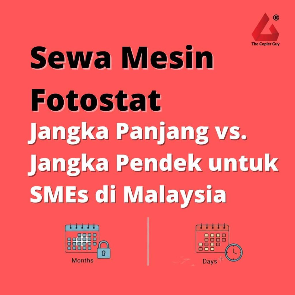 Sewa Mesin Fotostat Jangka Panjang vs. Jangka Pendek untuk SMEs di Malaysia